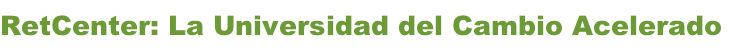 RetCenter: La Universidad del Cambio Acelerado
