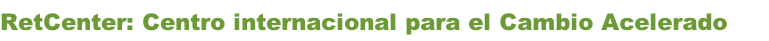 RetCenter: Centro internacional para el Cambio Acelerado
